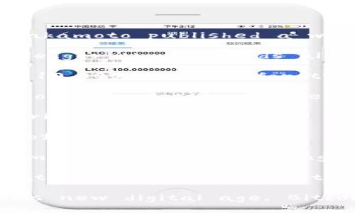 ### The Summary of the Bitcoin Blockchain Story

The story of Bitcoin and its underlying blockchain technology is one of innovation, decentralization, and a revolution in the financial sector. It began in 2008 when an anonymous person or group using the pseudonym Satoshi Nakamoto published a white paper titled 