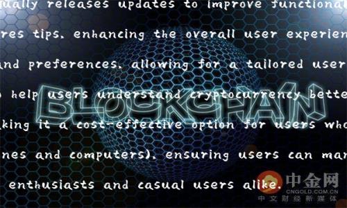 Sure! Here are some advantages of the Little Fox Wallet (小狐钱包) in English:

1. **User-Friendly Interface**: The Little Fox Wallet boasts an intuitive design that makes it easy for users, regardless of their tech-savviness, to navigate and utilize its features effortlessly.

2. **Enhanced Security Features**: With advanced encryption and security protocols, the Little Fox Wallet ensures that your transactions and personal information remain safe from unauthorized access and cyber threats.

3. **Multi-Currency Support**: The wallet supports a wide range of cryptocurrencies, allowing users to store, send, and receive different digital currencies all in one place, making it convenient for managing diverse assets.

4. **Fast Transaction Speed**: Transactions made through the Little Fox Wallet are processed quickly, enabling users to send and receive funds almost instantly, which is especially beneficial in a fast-paced market.

5. **Regular Updates and Improvements**: The development team behind the Little Fox Wallet continually releases updates to improve functionality and user experience, keeping the wallet relevant to the needs of its users.

6. **Community Support**: Little Fox Wallet has an active community that provides support and shares tips, enhancing the overall user experience and helping new users navigate the platform effectively.

7. **Customizable Features**: Users can personalize their wallet experience with various settings and preferences, allowing for a tailored user experience that meets individual needs.

8. **Education and Resources**: The platform often provides educational materials and resources to help users understand cryptocurrency better, making it beneficial not only for seasoned investors but also for those new to the crypto space.

9. **Low Transaction Fees**: The Little Fox Wallet typically offers competitive transaction fees, making it a cost-effective option for users who frequently engage in cryptocurrency transactions.

10. **Cross-Platform Compatibility**: The wallet can be accessed on multiple devices (like mobile phones and computers), ensuring users can manage their assets anytime, anywhere.

These advantages contribute to making the Little Fox Wallet a popular choice among cryptocurrency enthusiasts and casual users alike.